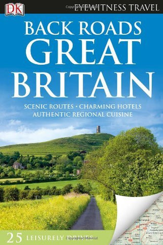 Back Roads Great Britain (EYEWITNESS TRAVEL BACK ROADS) - Wide World Maps & MORE! - Book - Wide World Maps & MORE! - Wide World Maps & MORE!