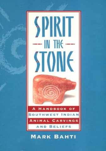 Spirit in the Stone: A Handbook of Southwestern Indian Animal Carvings and Beliefs - Wide World Maps & MORE!