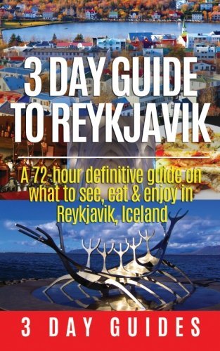 3 Day Guide to Reykjavik -A 72-hour Definitive Guide on What to See, Eat & Enjoy in Reykjavik, Iceland (3 Day Travel Guides) (Volume 2) - Wide World Maps & MORE! - Book - Wide World Maps & MORE! - Wide World Maps & MORE!