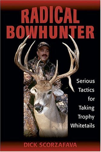 Radical Bowhunter: Serious Tactics for Taking Trophy Whitetails - Wide World Maps & MORE!