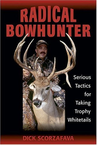 Radical Bowhunter: Serious Tactics for Taking Trophy Whitetails - Wide World Maps & MORE!