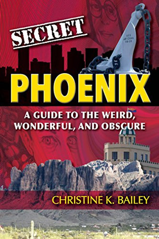 Secret Phoenix: A Guide to the Weird, Wonderful, and Obscure - Wide World Maps & MORE!