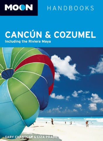 Moon Canc?n and Cozumel: Including the Riviera Maya (Moon Handbooks) [Oct 25, 2011] Chandler, Gary and Prado, Liza - Wide World Maps & MORE! -  - Wide World Maps & MORE! - Wide World Maps & MORE!
