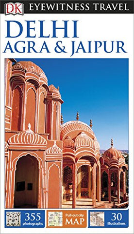 DK Eyewitness Travel Guide: Delhi, Agra & Jaipur - Wide World Maps & MORE!