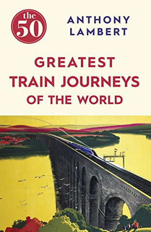 The 50 Greatest Train Journeys of the World - Wide World Maps & MORE! - Book - imusti - Wide World Maps & MORE!