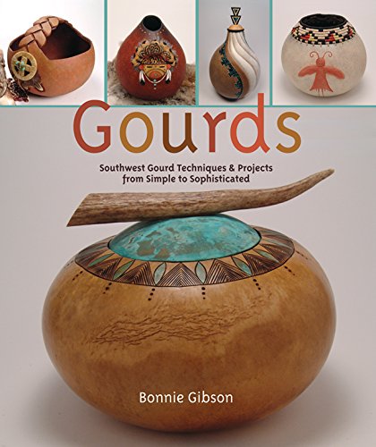 Gourds: Southwest Gourd Techniques & Projects from Simple to Sophisticated Gibson, Bonnie and Gibson, Everett - Wide World Maps & MORE!