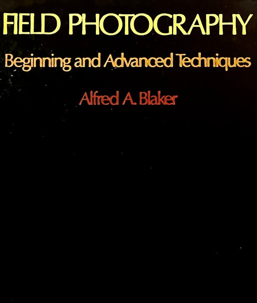 Field photography: Beginning and advanced techniques Blaker, Alfred A - Wide World Maps & MORE!