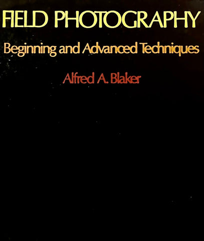 Field photography: Beginning and advanced techniques Blaker, Alfred A - Wide World Maps & MORE!