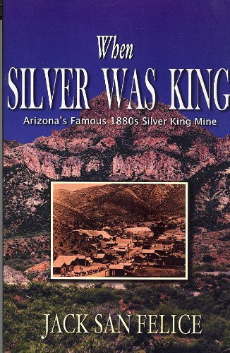 When Silver Was King: Arizona's Silver King Mining Days, Historical Highlights and Human Interest Portraits - Wide World Maps & MORE! - Book - Brand: Gem Guides Book Co - Wide World Maps & MORE!