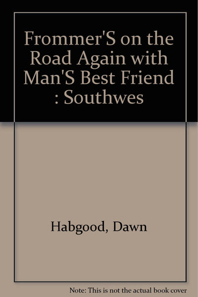 On the Road Again With Man's Best Friend: A Selective Guide to the Southwest's Bed and Breakfasts, Inns, Hotels, and Resorts That Welcome You and Your Dog [Paperback] Dawn Habgood - Wide World Maps & MORE!