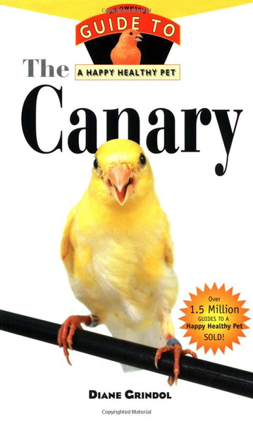The Canary: An Owner's Guide to a Happy Healthy Pet (Your Happy Healthy P, 132) Grindol, Diane - Wide World Maps & MORE!