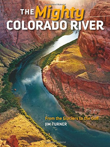 The Mighty Colorado River: From the Glaciers to the Gulf [Collectible - Very Good] - Wide World Maps & MORE! - Book - Rio Nuevo Publishers - Wide World Maps & MORE!