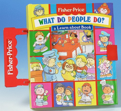 What Do People Do?: A Learn-About Book (Fisher-Price Carryalong Playbooks) Lukas, Catherine and Yee, Josie - Wide World Maps & MORE!