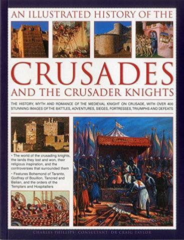 An Illustrated History of the Crusades and the Crusader Knights: The history, myth and romance of the medieval knight on crusade, with over 400 ... sieges, fortresses, triumphs and defeats - Wide World Maps & MORE! - Book - Wide World Maps & MORE! - Wide World Maps & MORE!