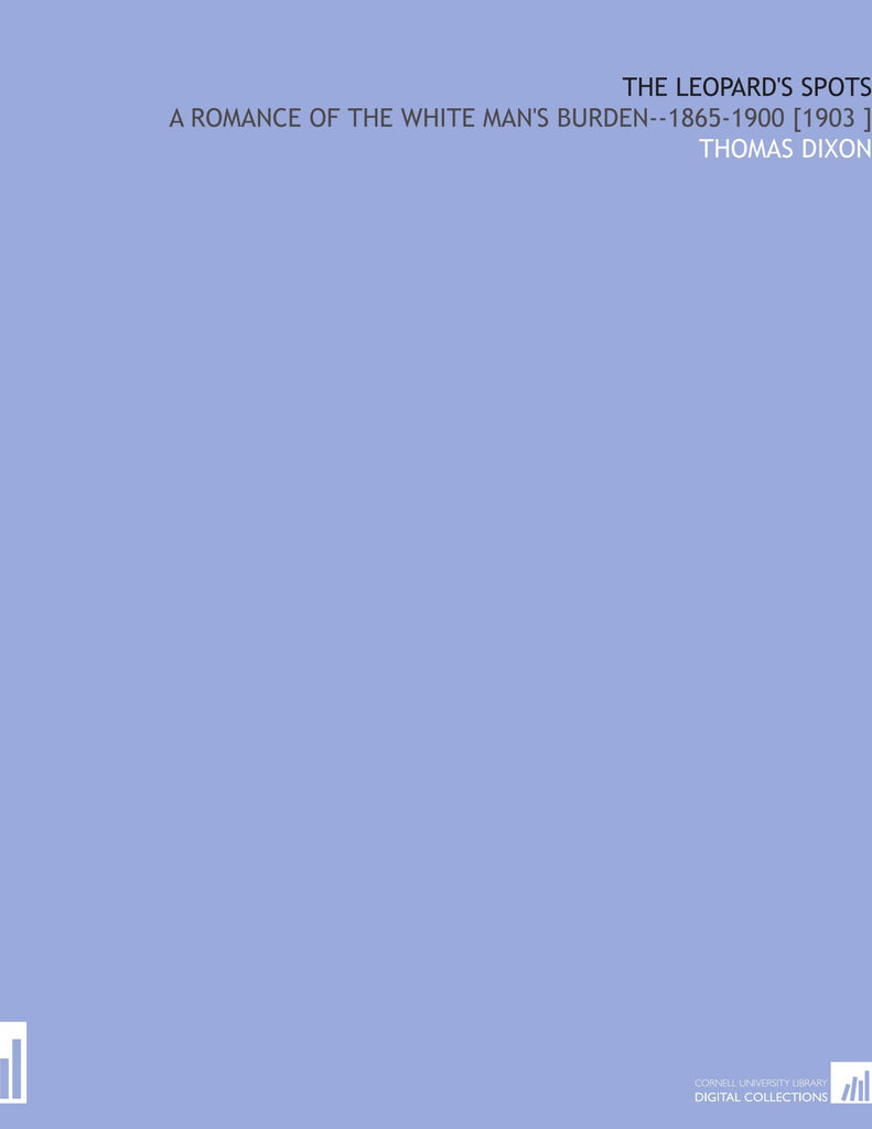 The Leopard's Spots: A Romance of the White Man's Burden--1865-1900 [1903 ] - Wide World Maps & MORE! - Book - Wide World Maps & MORE! - Wide World Maps & MORE!