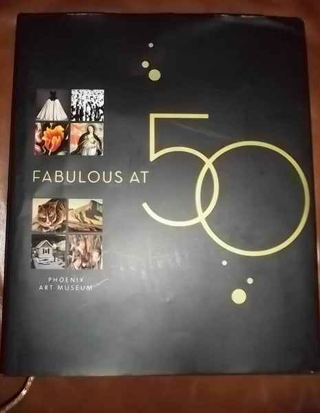 Fabulous At 50 Phoenix Art Museum [Collectible - Very Good] - Wide World Maps & MORE! - Book - Phoenix Art Museum - Wide World Maps & MORE!