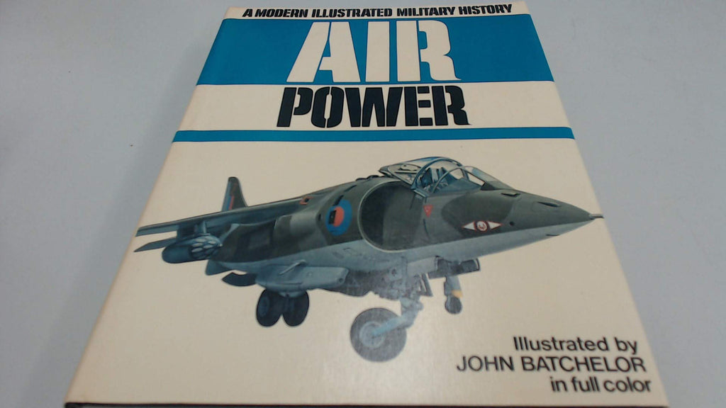 Air Power: A Modern Illustrated Military History Bill Gunston; David Anderton; Bryan Cooper and John Batchelor - Wide World Maps & MORE!