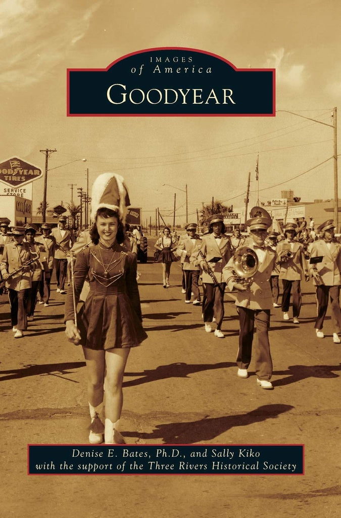 Goodyear [Hardcover] Bates Ph.D., Dr Denise E; Kiko, Sally and Three Rivers Historical Society - Wide World Maps & MORE!