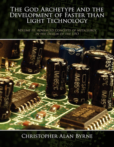 The God Archetype and the Development of Faster than Light Technology: Volume III. Advanced Concepts of Metallurgy in the Design of the UFO [Paperback] Byrne, Christopher Alan - Wide World Maps & MORE!