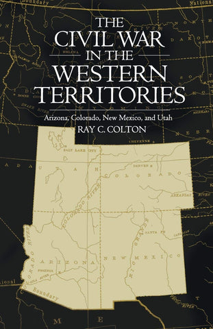 The Civil War in the Western Territories: Arizona, Colorado, New Mexico, and Utah [Paperback] Colton, Ray C. - Wide World Maps & MORE!