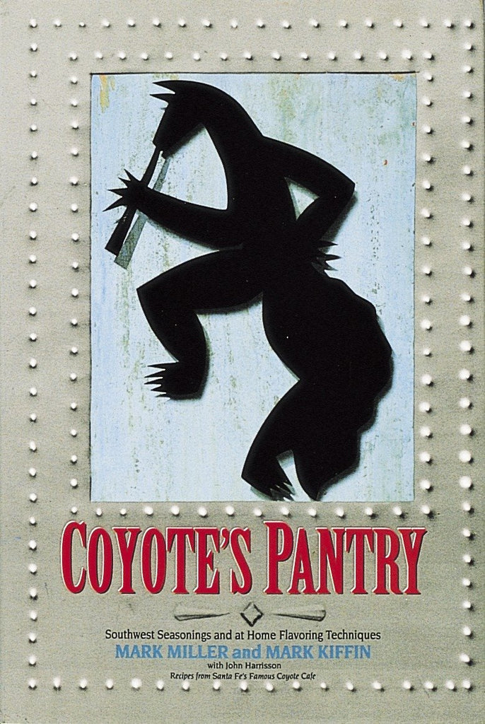 Coyote's Pantry: Southwest Seasonings and at Home Flavoring Techniques [Hardcover] Mark Miller - Wide World Maps & MORE!