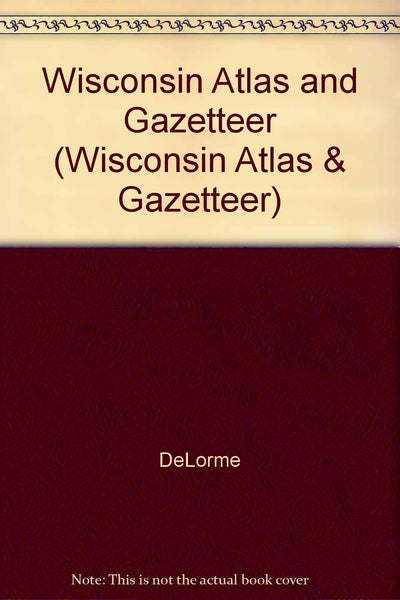 Wisconsin Atlas and Gazetteer (Wisconsin Atlas & Gazetteer) - Wide World Maps & MORE!
