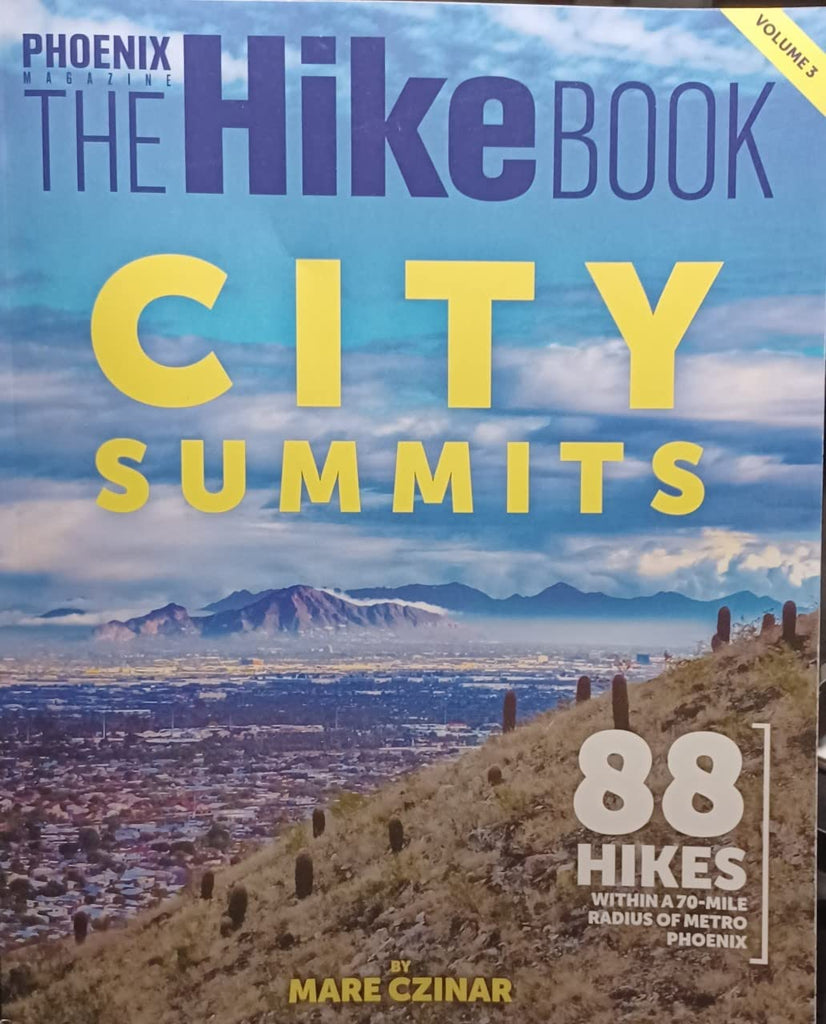 Phoenix Magazine The Hike Book Volume 3 - City Summits: 88 Hikes Within A 70-Mile Radius of Metro Phoenix - Wide World Maps & MORE!