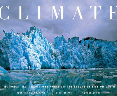 Climate: The Force That Shapes Our World and the Future of Life on Earth Hoffman, Jennifer and Tin Ph.D., Tina - Wide World Maps & MORE!
