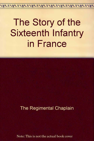 The Story of the Sixteenth Infantry in France - Wide World Maps & MORE! - Book - Wide World Maps & MORE! - Wide World Maps & MORE!