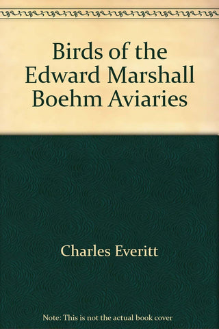 Birds of the Edward Marshall Boehm aviaries;: Major portion devoted to softbills Everitt, Charles - Wide World Maps & MORE!