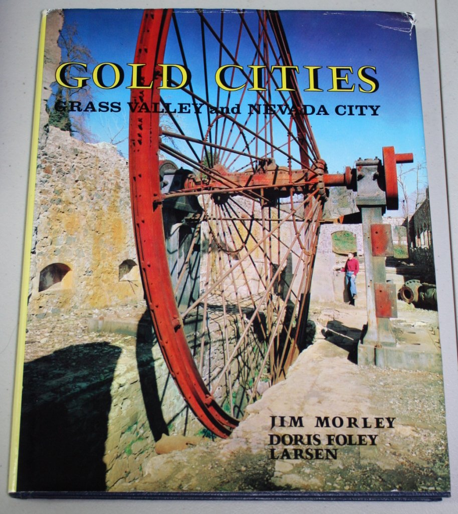 Gold Cities: Grass Valley and Nevada City: being a history and guide to the adventuresome past of two picturesque cities of the California gold country [Textbook Binding] Jim Morley - Wide World Maps & MORE!