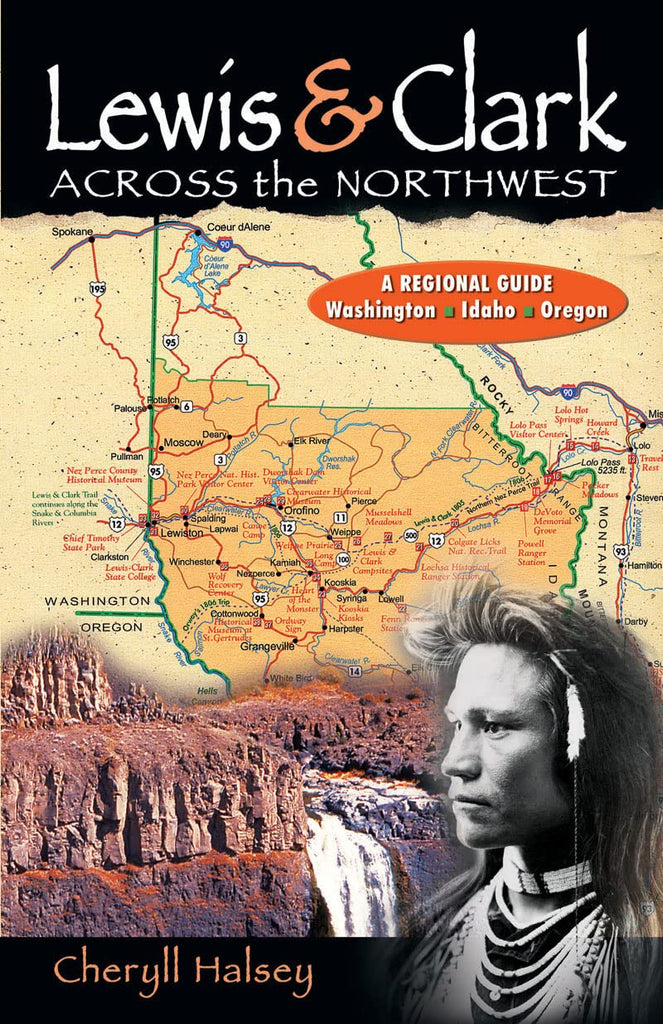 Lewis & Clark Across the Northwest: A Regional Guide: Washington, Idaho, Oregon [Paperback] Halsey, Cheryll - Wide World Maps & MORE!