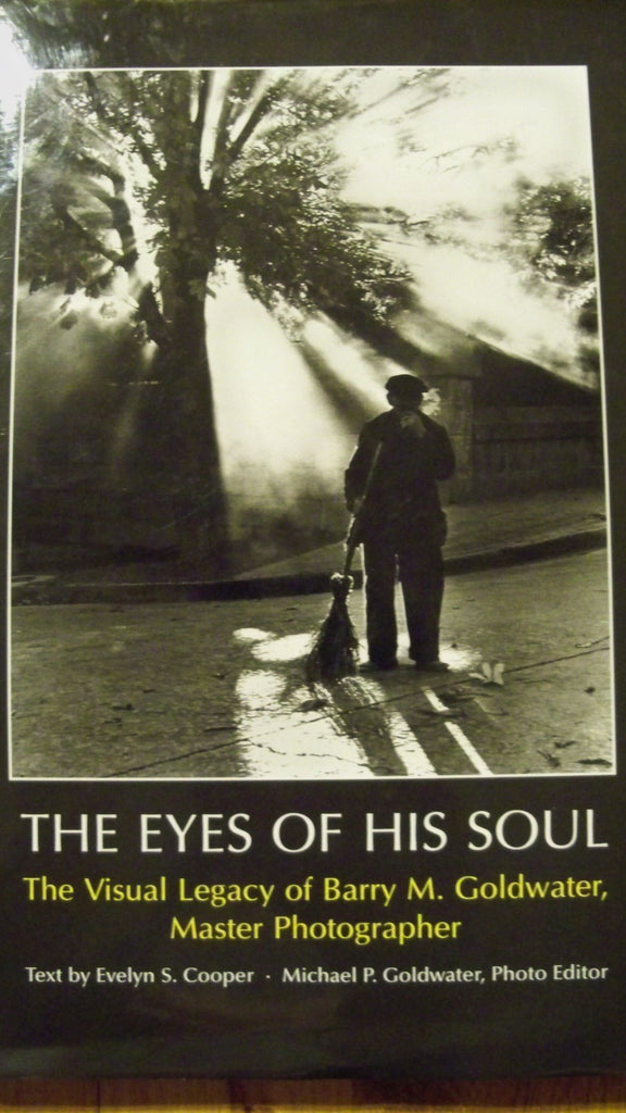 The Eyes of His Soul: The Visual Legacy of Barry M. Goldwater, Master Photographer - Wide World Maps & MORE!