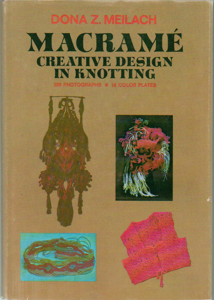 Macrame' Creative Design in Knotting: 356 Photographs, 18 Color Plates: Jewelry Pendant, Room Divider Screen, Poncho, and more - First Edition, 17th Printing 1975 [Hardcover] by Dona Z. Meilach - Wide World Maps & MORE!