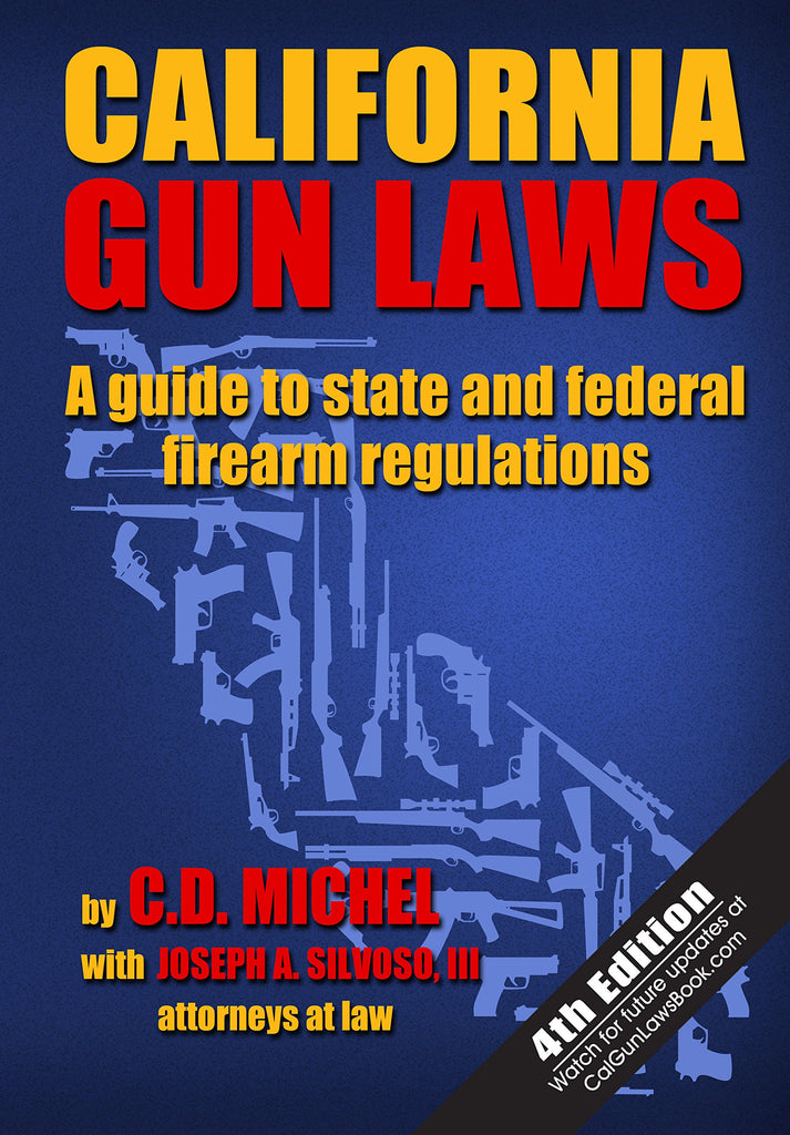 California Gun Laws: A Guide to State and Federal Firearm Regulations (Fourth Edition) [Paperback] C.D. Michel and Joseph A. Silvoso III - Wide World Maps & MORE!