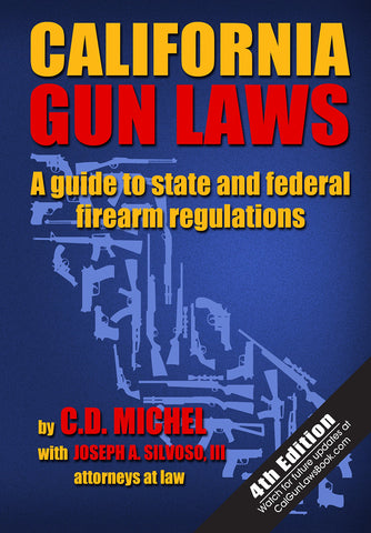 California Gun Laws: A Guide to State and Federal Firearm Regulations (Fourth Edition) [Paperback] C.D. Michel and Joseph A. Silvoso III - Wide World Maps & MORE!