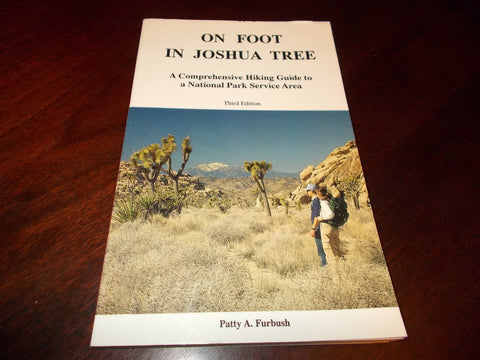 On foot in Joshua Tree: A comprehensive hiking guide to a National Park Service area [Paperback] Patty A Furbush - Wide World Maps & MORE!
