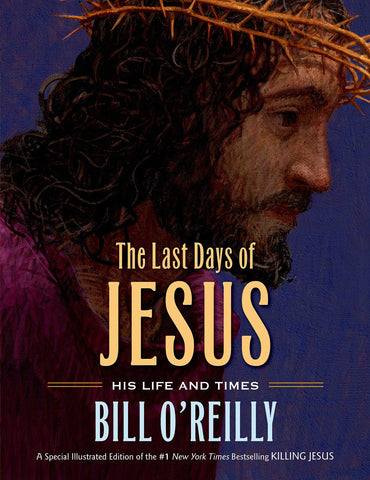 The Last Days of Jesus: His Life and Times O'Reilly, Bill and Low, William - Wide World Maps & MORE!